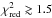 \hbox{$\chi^2_{\rm red}\gtrsim 1.5$}