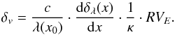\begin{equation} {\delta_v} = \frac{c}{\lambda(x_0)} \cdot \frac{{\rm d} \delta_\lambda(x)}{{\rm d}x} \cdot \frac{1}{\kappa} \cdot RV_E . \label{eq:derived_rv} \end{equation}