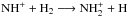 \hbox{$\rm NH^+ + H_2 \longrightarrow NH_2^+ + H$}