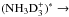 \hbox{$(\rm NH_3D_3^+)^* \rightarrow$}