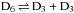 \hbox{${\rm D_6} \Harpoons {\rm D_3} + {\rm D_3}$}