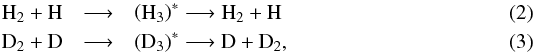 \begin{eqnarray} \rm H_2 + H &\longrightarrow& \rm \left( H_3 \right)^{\ast} \longrightarrow \rm H_2 + H \label{eq:h_ex} \\ \rm D_2 + D &\longrightarrow& \rm \left( D_3 \right)^{\ast} \longrightarrow \rm D + D_2 \label{eq:d_ex} , \end{eqnarray}