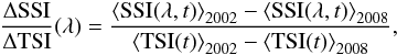\begin{eqnarray} \frac{\Delta {\rm SSI}}{\Delta {\rm TSI}} (\lambda)= \frac{\left <{\rm SSI}(\lambda,t) \right > _{2002} - \left <{\rm SSI}(\lambda,t) \right >_{2008}}{\left <{\rm TSI}(t) \right > _{2002} - \left <{\rm TSI}(t) \right >_{2008}}, \label{eq:11} \end{eqnarray}