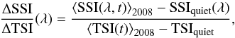 \begin{equation} \frac{\Delta {\rm SSI}}{\Delta {\rm TSI}} (\lambda)= \frac{\left <{\rm SSI}(\lambda, t) \right > _{2008} - {\rm SSI}_{\rm quiet}(\lambda)}{\left <{\rm TSI}(t) \right > _{2008} - {\rm TSI}_{\rm quiet}}, \label{eq:lt} \end{equation}