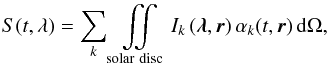 \begin{equation} S(t,\lambda)=\sum\limits_k \iint\limits_{\mathrm{solar \,\, disc}} I_k \left ( \vec{\lambda}, \vec{r} \right ) \alpha_k (t, \vec{r}) \, {\rm d} \Omega, \label{eq:irr} \end{equation}