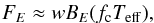 \begin{eqnarray} F_E \approx w B_E (f_{\mathrm{c}} T_{\mathrm{eff}}), \end{eqnarray}