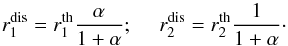 \begin{equation} r_1^{\rm dis} = r_1^{\rm th}\frac{\alpha}{1+\alpha};\ \ \ \ \ r_2^{\rm dis} = r_2^{\rm th}\frac{1}{1+\alpha}\cdot \end{equation}
