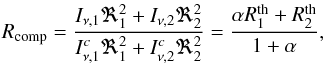 \begin{equation} R_{\rm comp}=\frac{I_{\nu,1}\Re_1^2 + I_{\nu,2}\Re_2^2}{I_{\nu,1}^c\Re_1^2 + I_{\nu,2}^c\Re_2^2}=\frac{\alpha R_1^{\rm th} + R_2^{\rm th}}{1+ \alpha}, \end{equation}