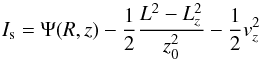 \begin{equation} \label{eq1} I_{\rm s}= \Psi(R,z) -\frac{1}{2} \frac{L^2-L_z^2}{z_0^2} -\frac{1}{2}v_z^2 \end{equation}