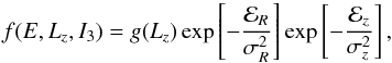 \begin{equation} \label{eq9} f(E,L_z, I_3) =g(L_z) \exp \left[ -\frac{{\cal E}_R}{\sigma_R^2} \right] \exp \left[ -\frac{{\cal E}_z}{\sigma_z^2} \right] , \end{equation}