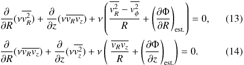 \begin{eqnarray} \label{eq12} &&\frac{\partial}{\partial R}(\nu \overline{v_R^2}) +\frac{\partial}{\partial z}(\nu \overline{v_R v_z}) +\nu \left( \frac{\overline{v_R^2}-\overline{v_\phi^2}}{R} + \left( \frac{\partial\Phi}{\partial R} \right)_{\rm est.} \right) =0 ,\\ \label{eq13} &&\frac{\partial}{\partial R}(\nu \overline{v_R v_z}) +\frac{\partial}{\partial z}(\nu \overline{v_z^2}) +\nu \left( \ \frac{\overline{v_R v_z}}{R} + \left( \frac{\partial \Phi}{\partial z} \right)_{\rm est.} \right) = 0 . \end{eqnarray}