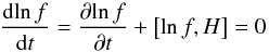 \begin{equation} \label{eq14} \frac{\mathrm d \!\ln f}{\mathrm d t} = \frac{\partial \!\ln f}{\partial t}+\left[ \ln f, H \right] = 0 \end{equation}