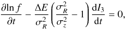 \begin{equation} \label{eq15} \frac{\partial\! \ln f}{\partial t} - \frac{\Delta E}{\sigma_R^2} \left( \frac{\sigma_R^2}{\sigma_z^2}- 1 \right) \frac{\mathrm d I_3}{\mathrm d t} =0 , \end{equation}