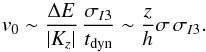 \begin{equation} v_0 \sim\frac{\Delta E}{|K_z|} \, \frac{\sigma_{I3}}{t_{\rm dyn} }\sim \frac{z}{h } \sigma \, \sigma_{I3} . \end{equation}