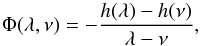 \appendix \setcounter{section}{1} \begin{equation} \Phi(\lambda,\nu)=-\frac{h(\lambda)-h(\nu)}{\lambda-\nu} , \end{equation}