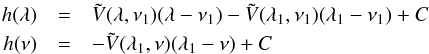 \appendix \setcounter{section}{1} \begin{eqnarray} h(\lambda) &= & \tilde V(\lambda,\nu_1)(\lambda-\nu_1) - \tilde V(\lambda_1,\nu_1)(\lambda_1-\nu_1)+ C \nonumber\\ h(\nu) &= & -\tilde V(\lambda_1,\nu)(\lambda_1-\nu) + C \end{eqnarray}