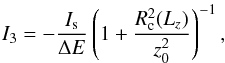 \begin{equation} \label{eq4} I_3=-\frac{I_{\rm s}}{\Delta E} \left(1+\frac{R_{\rm c}^2(L_z)}{z_0^2} \right)^{-1} , \end{equation}