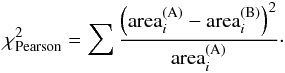 \begin{eqnarray} \chi^{2}_{\rm Pearson}=\sum {\frac{\left({\rm area}^{\rm (A)}_{i}-{\rm area}^{\rm (B)}_{i}\right)^{2}}{{\rm area}^{\rm (A)}_{i}}} \cdot \end{eqnarray}