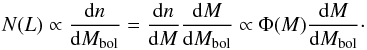 \begin{equation} N(L)\propto\frac{{\rm d}n}{{\rm d} M_{\rm bol}}=\frac{{\rm d}n}{{\rm d}M} \frac{{\rm d}M}{{\rm d} M_{\rm bol}}\propto\Phi(M)\frac{{\rm d}M}{{\rm d} M_{\rm bol}}\cdot \end{equation}