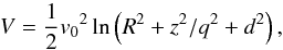 \begin{equation} V=\frac{1}{2}{v_0}^2\ln\left(R^2+z^2/q^2+d^2\right) , \end{equation}