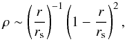 \begin{equation} \rho \sim \left(\frac{r}{r_{\rm s}}\right)^{-1}\left(1-\frac{r}{r_{\rm s}}\right)^{2} , \end{equation}