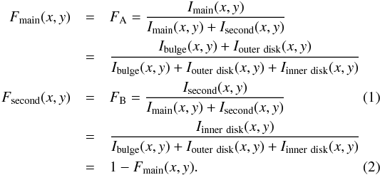 \begin{eqnarray} F_{\rm main}(x,y) &=& F_{\rm A} = \frac{I_{\rm main}(x,y) }{I_{\rm main}(x,y) + I_{\rm second}(x,y)} \nonumber \\ &=& \frac{I_{\rm bulge}(x,y) + I_{\rm outer\ disk}(x,y)}{I_{\rm bulge}(x,y) + I_{\rm outer\ disk}(x,y)+ I_{\rm inner\ disk}(x,y)} \nonumber \\ F_{\rm second}(x,y) &=& F_{\rm B} = \frac{I_{\rm second}(x,y) }{I_{\rm main}(x,y) + I_{\rm second}(x,y)} \\ &=& \frac{I_{\rm inner\ disk}(x,y)} {I_{\rm bulge}(x,y) + I_{\rm outer\ disk}(x,y)+ I_{\rm inner\ disk}(x,y)} \nonumber \\ &=& 1-F_{\rm main}(x,y). \end{eqnarray}