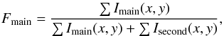 $$ F_{\rm main} = \frac{\sum I_{\rm main}(x,y)}{\sum I_{\rm main}(x,y) + \sum I_{\rm second}(x,y)} , $$