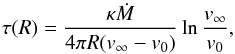 \begin{equation} \tau(R)=\frac{\kappa\dot{M}}{4\pi R(v_{\infty}-v_{0})} \ln\frac{v_{\infty}}{v_{0}},\label{eq:ttaa} \end{equation}