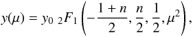 \begin{eqnarray} \label{eq:2F1} y(\mu)=y_0\;{_2F_1}\left(-\frac{1+n}{2},\frac{n}{2},\frac{1}{2},\mu^2\right), \end{eqnarray}