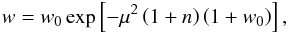 \begin{eqnarray} \label{eq:w_appr} w=w_0\exp\left[-\mu^2\left(1+n\right)\left(1+w_0\right)\right], \end{eqnarray}