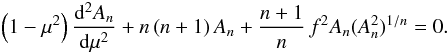 \begin{eqnarray} \label{eq:nonlin} \left(1-\mu^2\right)\dd[^2A_n]{\mu^2}+n\left(n+1\right)A_n+\frac{n+1}{n}\,f^2A_n(A_n^2)^{1/n}=0. \end{eqnarray}