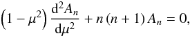 \begin{eqnarray} \left(1-\mu^2\right)\dd[^2A_n]{\mu^2}+n\left(n+1\right)A_n=0, \end{eqnarray}