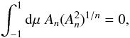 \begin{eqnarray} \int_{-1}^1\df\mu\;A_n(A_n^2)^{1/n}=0, \end{eqnarray}