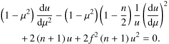\begin{eqnarray} &&\left(1-\mu^2\right)\dd[u]{\mu^2}-\left(1-\mu^2\right)\left(1-\frac{n}{2}\right)\frac{1}{u}\left(\dd[u]\mu\right)^2\nonumber\\ &&\qquad+\,2\left(n+1\right)u+2f^2\left(n+1\right)u^2=0. \label{eq:nonlin2} \end{eqnarray}