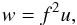 \begin{eqnarray} w=f^2u , \end{eqnarray}
