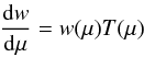 \begin{eqnarray} \label{eq:subst1} \dd[w]\mu=w(\mu)T(\mu) \end{eqnarray}