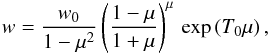 \begin{eqnarray} \label{eq:sol_w} w=\frac{w_0}{1-\mu^2}\left(\frac{1-\mu}{1+\mu}\right)^\mu\,\exp\left(T_0\mu\right), \end{eqnarray}