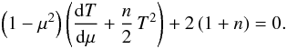 \begin{eqnarray} \label{eq:nonlin4_appr} \left(1-\mu^2\right)\left(\dd[T]\mu+\frac{n}{2}\,T^2\right)+2\left(1+n\right)=0. \end{eqnarray}
