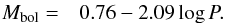 \begin{eqnarray} M_{\rm bol} =& 0.76 -2.09 \log P. \end{eqnarray}