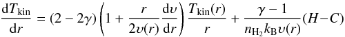 \begin{equation} \frac{{\rm d}T_\mathrm{kin}}{{\rm d}r} = (2-2\gamma)\left(1+ \frac{r}{2 \upsilon(r)} \frac{{\rm d}\upsilon}{{\rm d}r} \right)\frac{T_\mathrm{kin}(r)}{r} + \frac{\gamma-1}{n_{\mathrm{H}_2} k_{\rm B} \upsilon(r)} (H\! -\! C) \end{equation}