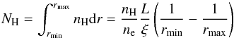 \begin{equation} N_{\rm H} = \int_{r_{\rm min}}^{r_{\rm max}} n_{\rm H} {\rm d}r = \frac{n_{\rm H}}{n_{\rm e}} \frac{L}{\xi} \left(\frac{1}{r_{\rm min}} - \frac{1}{r_{\rm max}}\right) \end{equation}