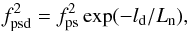 \begin{equation} f^2_{\rm psd} = f^2_{\rm ps} \exp(-l_{\rm d}/L_{\rm n}), \label{eq333} \end{equation}