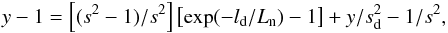 \begin{eqnarray} y - 1 = \left[(s^2 -1)/s^2\right] \left[\exp(-l_{\rm d}/L_{\rm n})-1\right] + y/s_{\rm d}^2- 1 /s^2, \end{eqnarray}