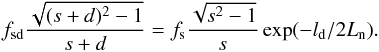 \begin{equation} f_{\rm sd} \frac{\sqrt{(s+d)^2-1}}{s+d}= f_{\rm s}\frac{\sqrt{s^2 -1}}{s} \exp(-l_{\rm d}/2L_{\rm n}). \label{eq5} \end{equation}