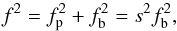 \begin{equation} f^2 = f_{\rm p}^2 + f_{\rm b}^2 = s^2 f_{\rm b}^2, \label{eq1} \end{equation}