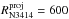 \hbox{${R}^{\rm proj}_{\rm N3414} = 600$}