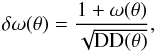 \begin{eqnarray} {\rm \delta \omega(\theta)=\frac{1+\omega(\theta)}{\sqrt{{\rm DD}(\theta)}},} \end{eqnarray}