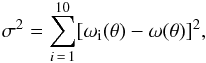 \begin{eqnarray} {\rm \sigma^2=\sum_{{\it i}\,=\,1}^{10} [\omega_i(\theta)-\omega(\theta)]^2,} \label{sigmaerr} \end{eqnarray}