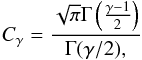 \begin{eqnarray} C_{\gamma}=\frac{\sqrt{\pi}\Gamma\left(\frac{\gamma-1}{2}\right)}{\Gamma(\gamma/2),} \end{eqnarray}