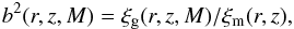 \begin{eqnarray} b^2(r,z,M)=\xi_{\rm g}(r,z,M)/\xi_{\rm m}(r,z), \label{biaspar} \end{eqnarray}